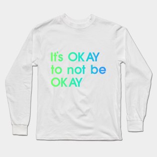 It's OKAY not to be Okay, blue, green, quote Long Sleeve T-Shirt